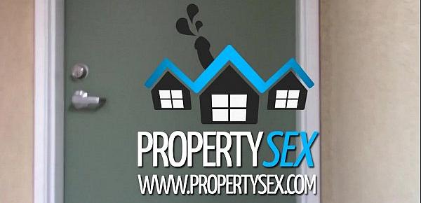  PropertySex - Cherry picking real estate agent fucks her virgin client